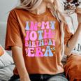 In My 10Th Birthday Era Ten Bday 10 Year Old Birthday Girl Women's Oversized Comfort T-Shirt Yam