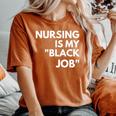 Nursing Is My Black Job Saying Quote For Men Women's Oversized Comfort T-Shirt Yam