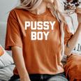 Pussy Boy Divertente Detto Sarcastico Novità Ragazzi Cool Men T-shirt comoda oversize da donna Yam