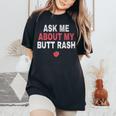 Ask Me About My Butt Rash Imbarazzante Per Le Donne T-shirt comoda oversize da donna Black