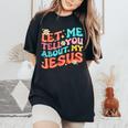 Let Me Tell You About My Jesus Groovy Christian Faith Trendy Women's Oversized Comfort T-Shirt Black