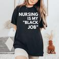 Nursing Is My Black Job Saying Quote For Men Women's Oversized Comfort T-Shirt Black