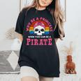 Por Qué Ser Una Princesa Cuando Puedes Ser Una Pirata Camiseta extragrande cómoda para mujer Black