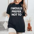 I Would Prefer Not To Camicie Sarcastiche T-shirt comoda oversize da donna Black