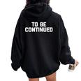 To Be Continued Divertente Detto Sarcastico Novità Umorismo Felpa con cappuccio oversize da donna con stampa posteriore Black