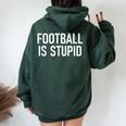 Il Calcio È Stupido Divertente Scherzi Detti Sarcastici Felpa con cappuccio oversize da donna con stampa posteriore Forest