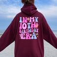 In My 10Th Birthday Era Ten Bday 10 Year Old Birthday Girl Women Oversized Hoodie Back Print Maroon
