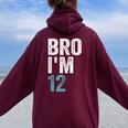 Bro I'm 12 12 Anni Ragazze E Ragazzi 12° Compleanno Felpa con cappuccio oversize da donna con stampa posteriore Maroon