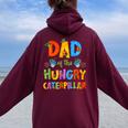 Dad Of The Hungry Caterpillar Cute 1St Birthday Boy Girl Women Oversized Hoodie Back Print Maroon