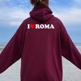 Donna I Love Roma Heart Roma Con Collo A Felpa con cappuccio oversize da donna con stampa posteriore Maroon