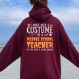 I Don't Need A Costume I'm A Middle School Teacher Halloween Women Oversized Hoodie Back Print Maroon