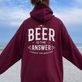 Home Brewer Bevitore T Beer Is The Answer Felpa con cappuccio oversize da donna con stampa posteriore Maroon
