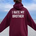 Odio Mio Fratello Divertente Scherzi Sarcastico Felpa con cappuccio oversize da donna con stampa posteriore Maroon