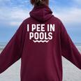 I Pee In Pools Jokes Sarcastic Sayings Vacation Women Oversized Hoodie Back Print Maroon