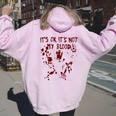 It's Okay It's Not My Blood Scary Halloween Bloody Women Women Oversized Hoodie Back Print Light Pink