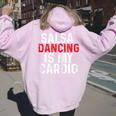 Salsa Dancing Is My Cardio For Latin Dance Women Oversized Hoodie Back Print Light Pink