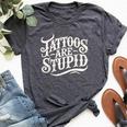 Tattoos Are Stupid Tattoo Artist Humor Sarcastic Bella Canvas T-shirt Heather Dark Grey