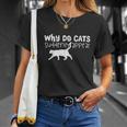 Cat Lover Funny Gift Why Do Cats Suddenly Appear T-Shirt Gifts for Her