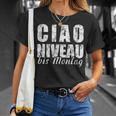 Ciao Niveau To Montag Slogan Weekend Celebration T-Shirt Geschenke für Sie