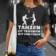 Dancer Tanz Tanzen Ist Träume Mit Den Fußßen S T-Shirt Geschenke für Sie