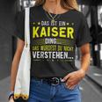 Das Ist Ein Kaiser Ding Das Ist Ein Kaiser Ding T-Shirt Geschenke für Sie