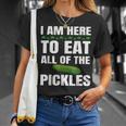 I Am Here To Eat All Of The Pickles Pickles Lover Maglietta Regalos para ella