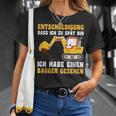 Entschuldigung Das Ich Zu Spät Bin Habe Einen Excavator Seen T-Shirt Geschenke für Sie