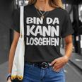 Bin Da Kann Losgehgehen T-Shirt Geschenke für Sie