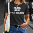 Hold On Let Me Overthink This Maglietta Regalos para ella
