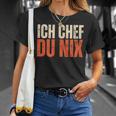 Ich Chef Du Nix Ich Bin Der Chef T-Shirt Geschenke für Sie