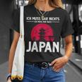 Ich Muss Gar Nichts Ich Muss Nur Nach Japan T-Shirt Geschenke für Sie