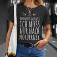 Ich Muss Gar Nix Ich Muss Nur Nach Norderney T-Shirt Geschenke für Sie