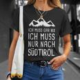 Ich Muss Gar Nix Ich Muss Nur Nach Südtirol Italy T-Shirt Geschenke für Sie