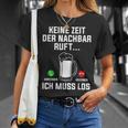 Keine Zeit Der Nachbar Ruft Ich Muss Los Bierliebhaber T-Shirt Geschenke für Sie