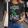 Pickleball Champion Talent Has Arrived Pickle Ball Women T-Shirt Gifts for Her
