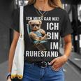 Rente 2024 Pensioner Bear I Must Have Nix T-Shirt Geschenke für Sie