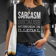 Sarcasm Because Murder Is Illegal Divertente Maglietta Regalos para ella
