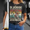 Si Jorge No Puede Arreglarlo Estamos Jodidos Jorge Camiseta unisex Regalos para ella