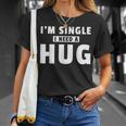 I Am Single I Need A Hug I Singel Hugging T-Shirt Geschenke für Sie