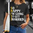 So Happy I'm Going To Get Married Sarcastico Divertente Detto Maglietta Regalos para ella