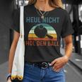 Table Tennis Player Heul Nicht Hol Den Ball T-Shirt Geschenke für Sie