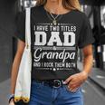 I Have Two Titles Dad And Grandpa Father's Day Grandpa T-Shirt Gifts for Her