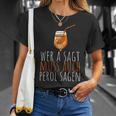 Wer A Sagt Muss Auch Perol Sagen Saying T-Shirt Geschenke für Sie