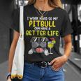 Work Hard Pitbull Better Life Pitties Dog Lover Owner Maglietta Regalos para ella