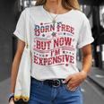Born Free But Now I'm Expensive 4Th Of July Quotes T-Shirt Gifts for Her