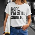 Single Humor Joke Nope Still Single Maglietta Regalos para ella