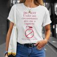 Do Not Under Any Circumstance Give Me A Cigarette T-Shirt Gifts for Her