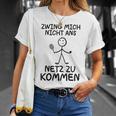 Tennis Zwing Mich Nicht Ans Netz Zu Kommen Sports T-Shirt Geschenke für Sie