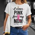 I Wear Pink For My Mom Cinta Rosa Concientización Sobre El Cáncer De Mama Camiseta unisex Regalos para ella