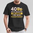 40 Braucht Die Haut Mehr Feuchtigkeit Birthday T-Shirt Lustige Geschenke